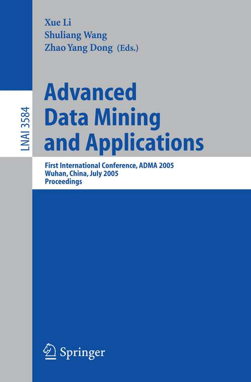 Book cover of Advanced Data Mining and Applications: First International Conference, ADMA 2005, Wuhan, China, July 22-24, 2005, Proceedings (2005) (Lecture Notes in Computer Science #3584)