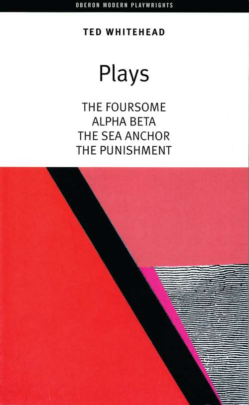 Book cover of Ted Whitehead: The Foursome,alpha,beta,the Sea Anchor,the Punishment (Oberon Modern Playwright's Ser.)