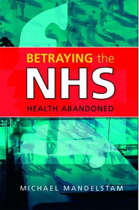 Book cover of Betraying the NHS: Health Abandoned (PDF)