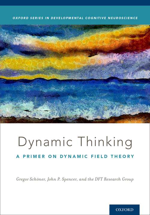 Book cover of Dynamic Thinking: A Primer on Dynamic Field Theory (Oxford Series in Developmental Cognitive Neuroscience)