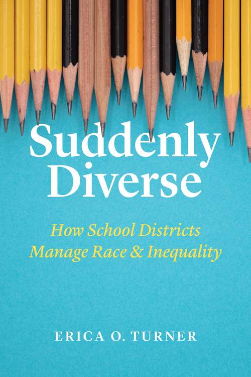 Book cover of Suddenly Diverse: How School Districts Manage Race and Inequality
