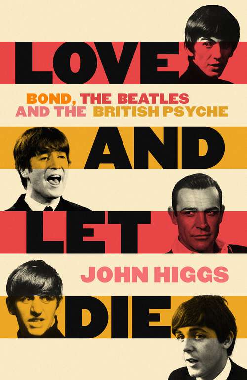 Book cover of Love and Let Die: Bond, the Beatles and the British Psyche