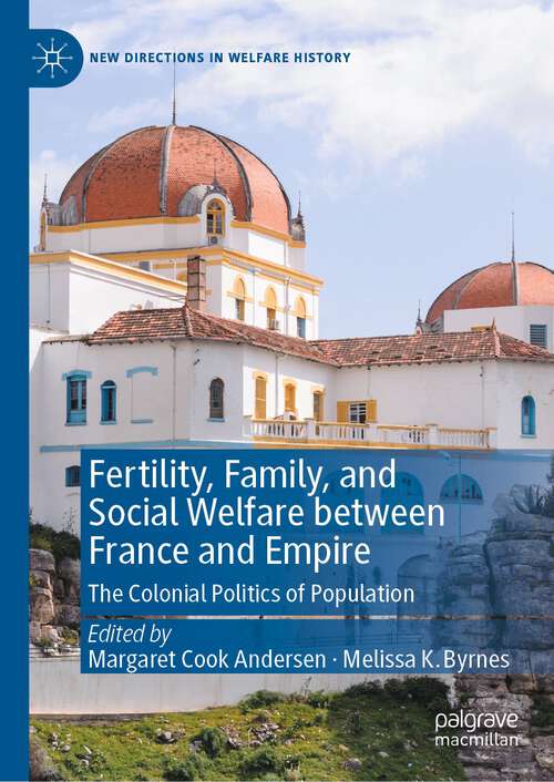 Book cover of Fertility, Family, and Social Welfare between France and Empire: The Colonial Politics of Population (1st ed. 2023) (New Directions in Welfare History)