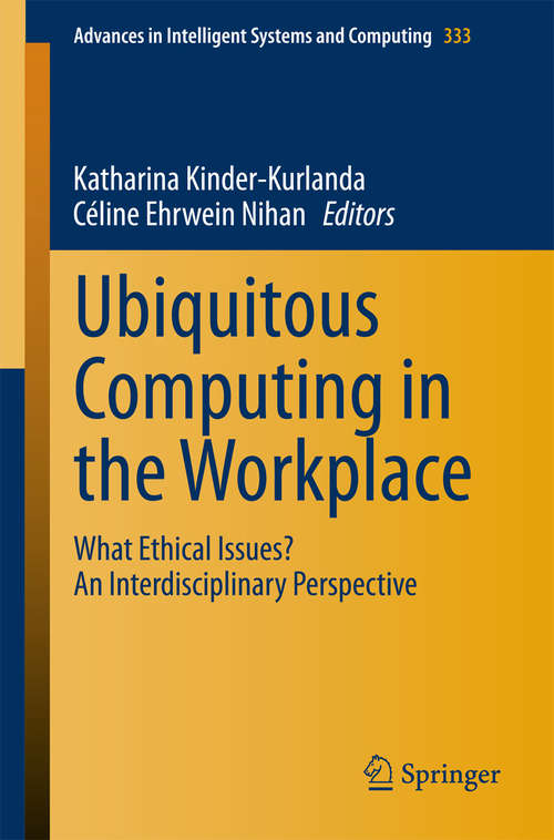 Book cover of Ubiquitous Computing in the Workplace: What Ethical Issues? An Interdisciplinary Perspective (2015) (Advances in Intelligent Systems and Computing #333)