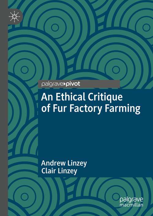 Book cover of An Ethical Critique of Fur Factory Farming (1st ed. 2022) (The Palgrave Macmillan Animal Ethics Series)