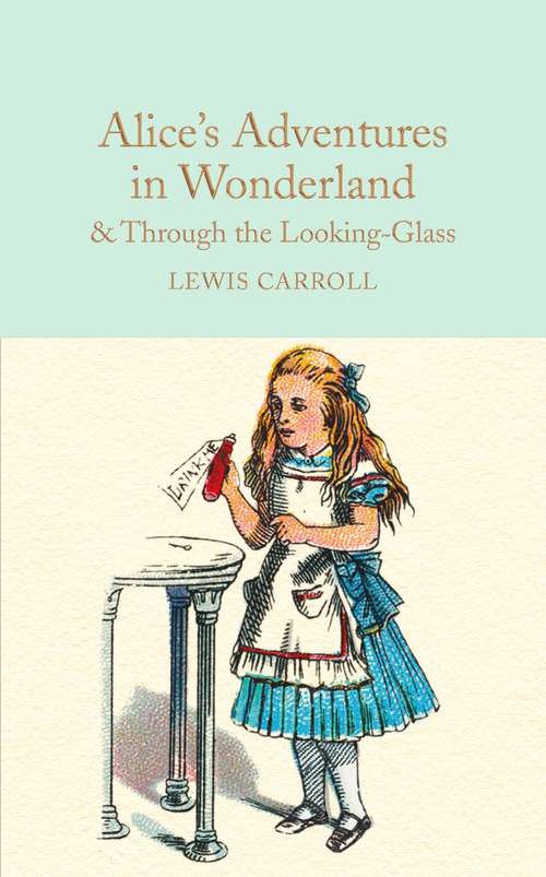 Book cover of Alice's Adventures in Wonderland & Through the Looking-Glass: And What Alice Found There (Macmillan Collector's Library #5)