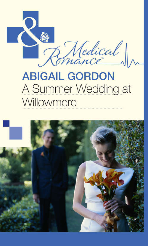 Book cover of A Summer Wedding At Willowmere (ePub First edition) (Mills And Boon Medical Ser. #408)