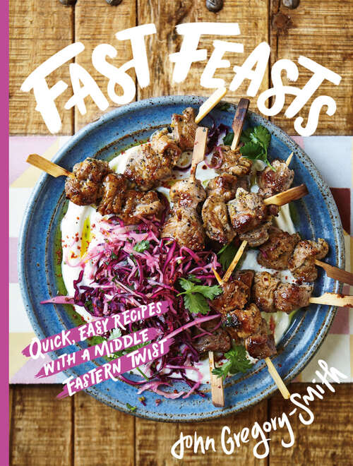 Book cover of Fast Feasts: Quick, easy recipes with a Middle Eastern twist
