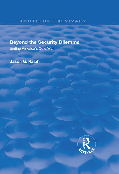 Book cover of Beyond the Security Dilemma: Ending America's Cold War (Routledge Revivals)
