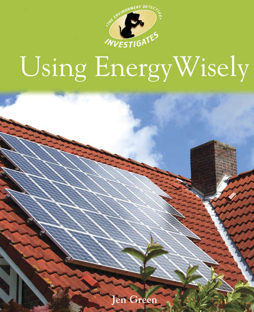 Book cover of Using Energy Wisely: Using Energy Wisely (library Ebook (Environment Detective Investigates #6)