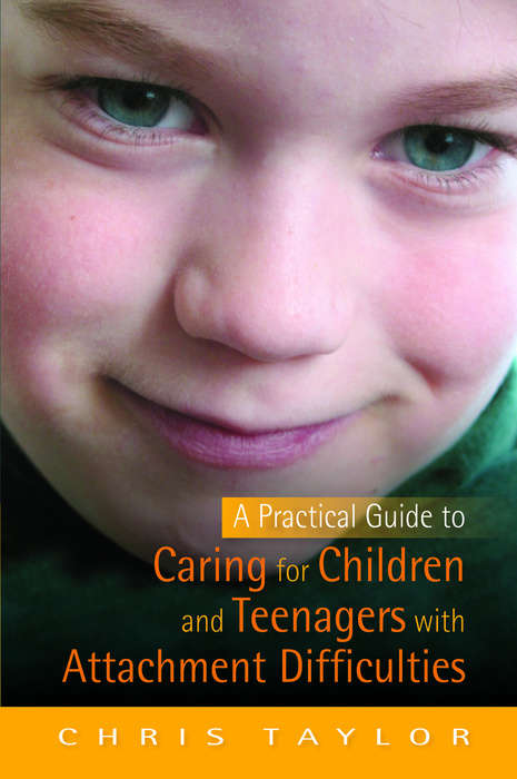 Book cover of A Practical Guide to Caring for Children and Teenagers with Attachment Difficulties