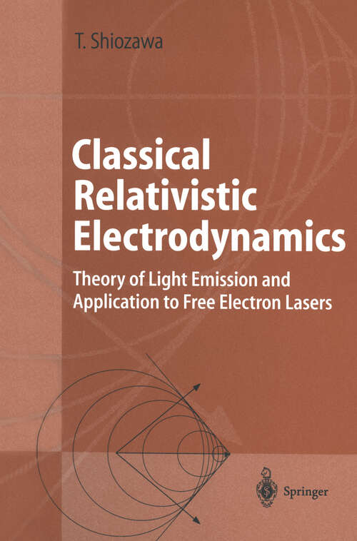 Book cover of Classical Relativistic Electrodynamics: Theory of Light Emission and Application to Free Electron Lasers (2004) (Advanced Texts in Physics)