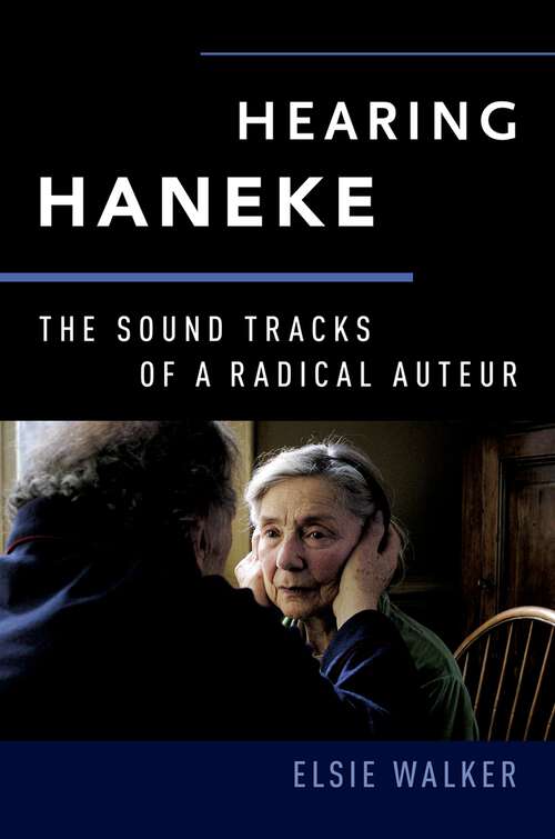 Book cover of Hearing Haneke: The Sound Tracks of a Radical Auteur (Oxford Music/Media Series)