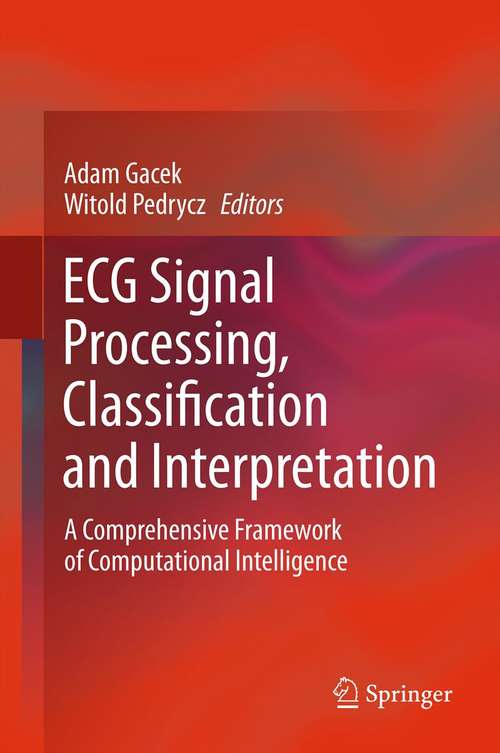 Book cover of ECG Signal Processing, Classification and Interpretation: A Comprehensive Framework of Computational Intelligence (2012)