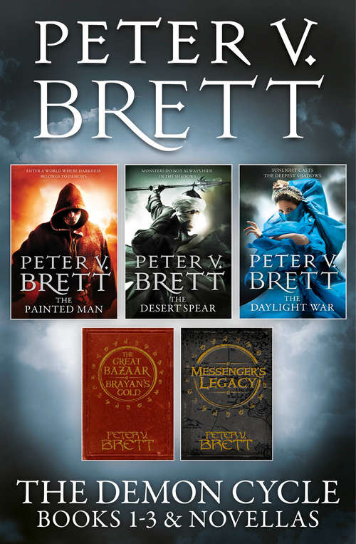 Book cover of The Demon Cycle Books 1-3 and Novellas: The Painted Man, The Desert Spear, The Daylight War Plus The Great Bazaar And Brayan's Gold And Messenger's Legacy (ePub edition) (The\demon Cycle Ser. #1)