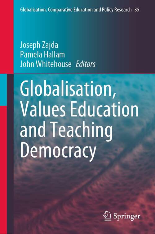 Book cover of Globalisation, Values Education and Teaching Democracy (1st ed. 2023) (Globalisation, Comparative Education and Policy Research #35)