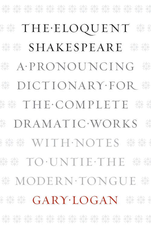 Book cover of The Eloquent Shakespeare: A Pronouncing Dictionary for the Complete Dramatic Works with Notes to Untie the Modern Tongue