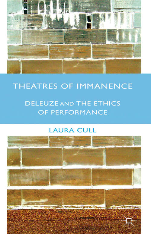 Book cover of Theatres of Immanence: Deleuze and the Ethics of Performance (2012)