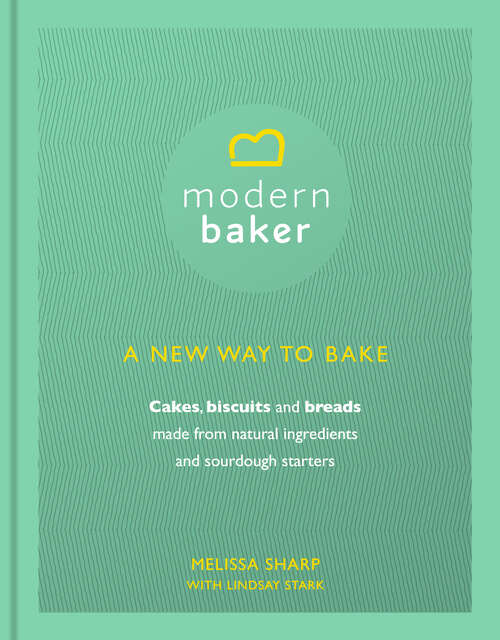 Book cover of Modern Baker: A New Way To Bake