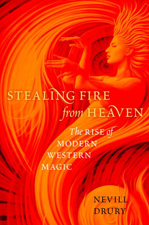 Book cover of Stealing Fire from Heaven: The Rise of Modern Western Magic