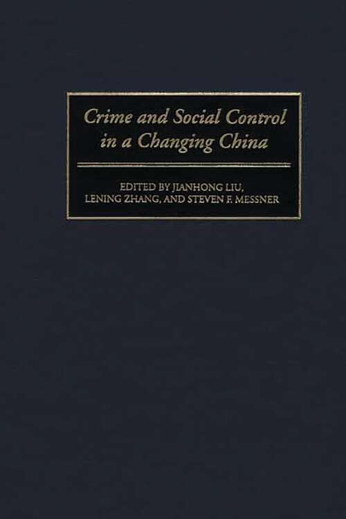 Book cover of Crime and Social Control in a Changing China (Contributions in Criminology and Penology)