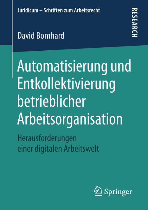 Book cover of Automatisierung und Entkollektivierung betrieblicher Arbeitsorganisation: Herausforderungen einer digitalen Arbeitswelt (1. Aufl. 2019) (Juridicum - Schriften zum Arbeitsrecht)