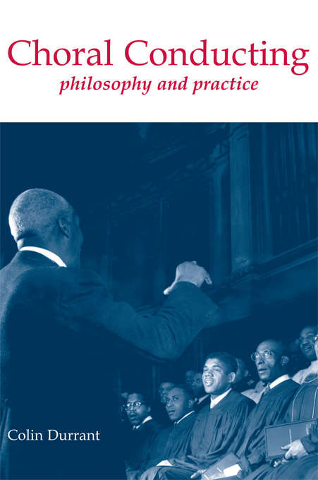 Book cover of Choral Conducting: Philosophy and Practice