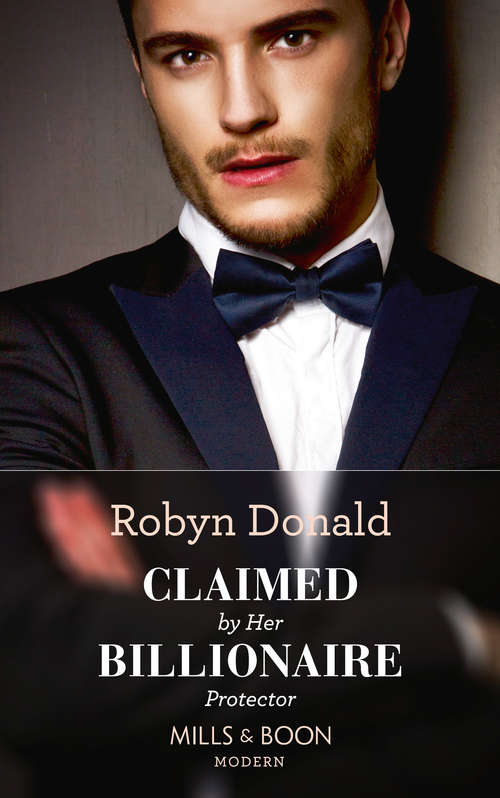 Book cover of Claimed By Her Billionaire Protector: The Greek's Secret Son (secret Heirs Of Billionaires, Book 12) / Contracted For The Petrakis Heir (one Night With Consequences, Book 39) / Claimed By Her Billionaire Protector / Convenient Bride For The King (claimed By A King, Book 2) (ePub edition) (Mills And Boon Modern Ser. #12)