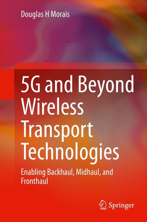 Book cover of 5G and Beyond Wireless Transport Technologies: Enabling Backhaul, Midhaul, and Fronthaul (1st ed. 2021)