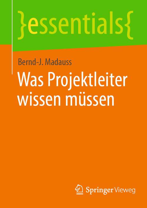 Book cover of Was Projektleiter wissen müssen (1. Aufl. 2022) (essentials)
