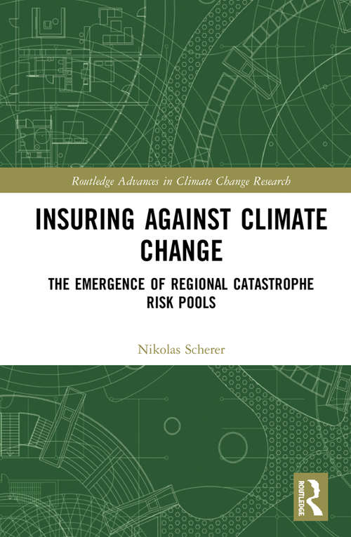 Book cover of Insuring Against Climate Change: The Emergence of Regional Catastrophe Risk Pools (Routledge Advances in Climate Change Research)