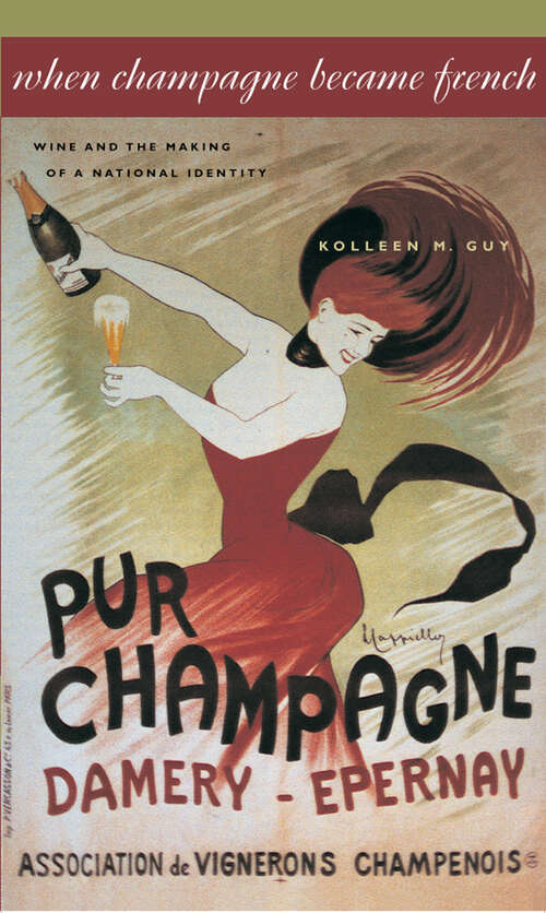 Book cover of When Champagne Became French: Wine and the Making of a National Identity (The Johns Hopkins University Studies in Historical and Political Science #121)