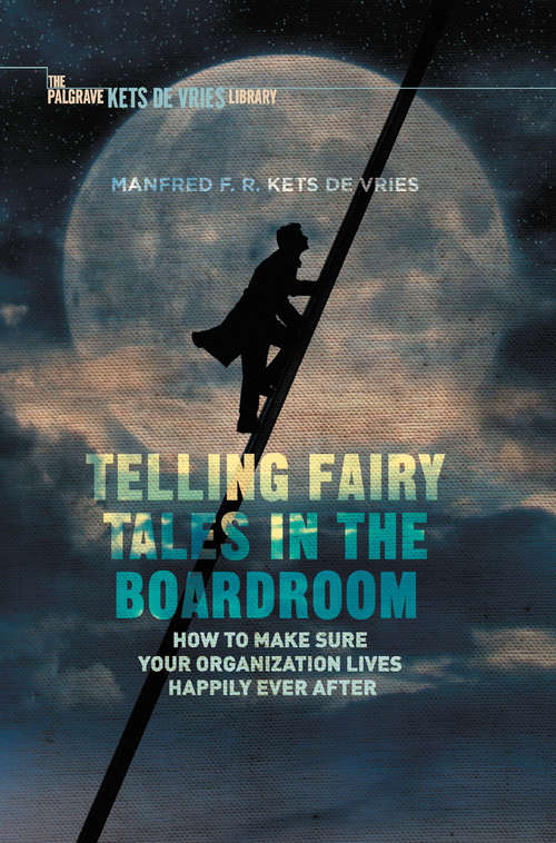 Book cover of Telling Fairy Tales in the Boardroom: How to Make Sure Your Organization Lives Happily Ever After (1st ed. 2016) (INSEAD Business Press)