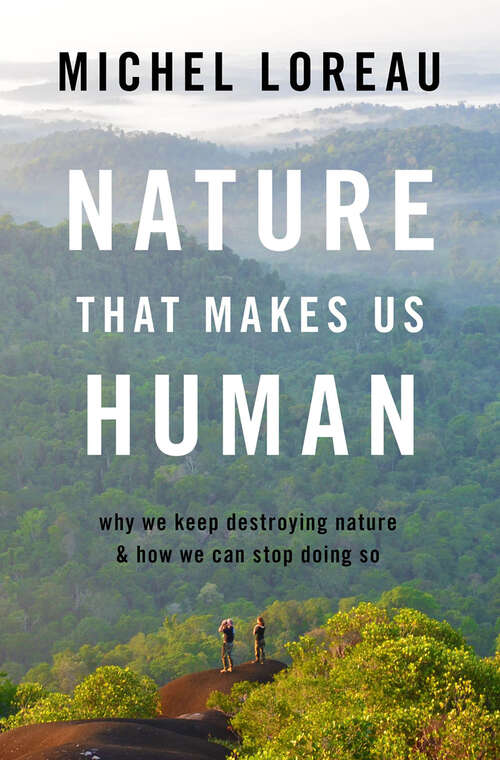 Book cover of Nature That Makes Us Human: Why We Keep Destroying Nature and How We Can Stop Doing So
