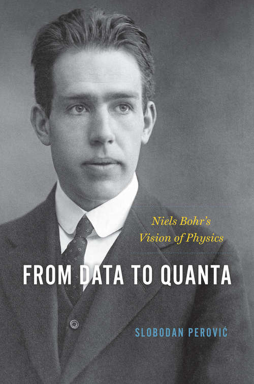 Book cover of From Data to Quanta: Niels Bohr’s Vision of Physics