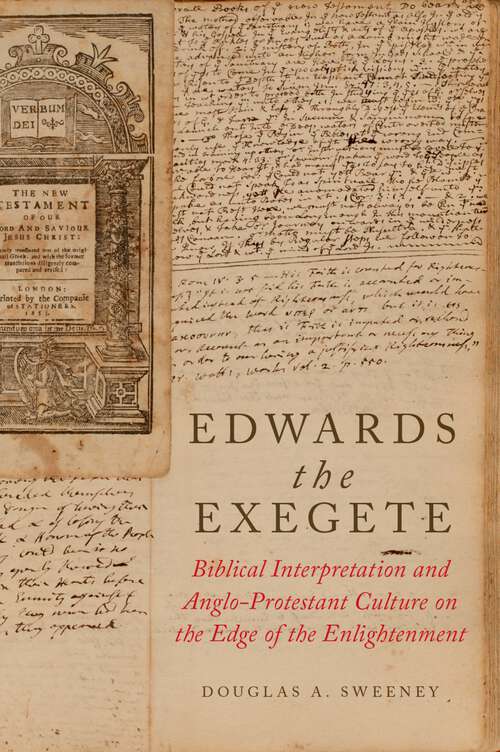 Book cover of Edwards the Exegete: Biblical Interpretation and Anglo-Protestant Culture on the Edge of the Enlightenment