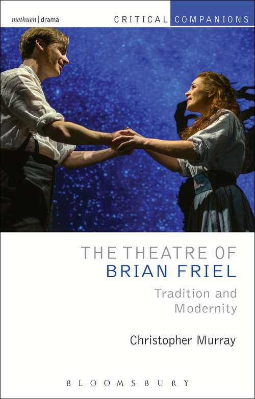 Book cover of The Theatre of Brian Friel: Tradition and Modernity (Critical Companions)