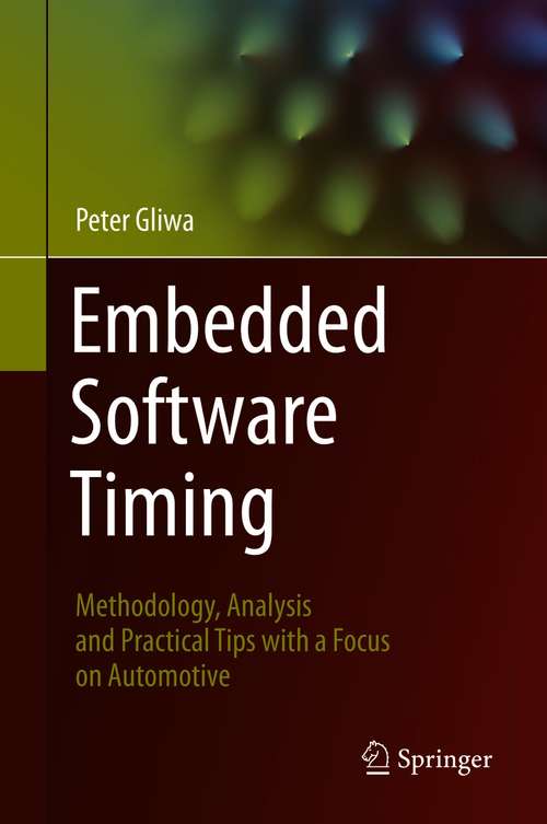 Book cover of Embedded Software Timing: Methodology, Analysis and Practical Tips with a Focus on Automotive (1st ed. 2021)