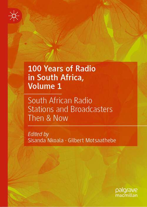 Book cover of 100 Years of Radio in South Africa, Volume 1: South African Radio Stations and Broadcasters Then & Now (1st ed. 2024)