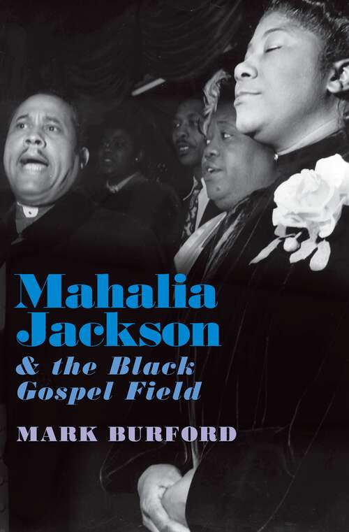 Book cover of Mahalia Jackson and the Black Gospel Field