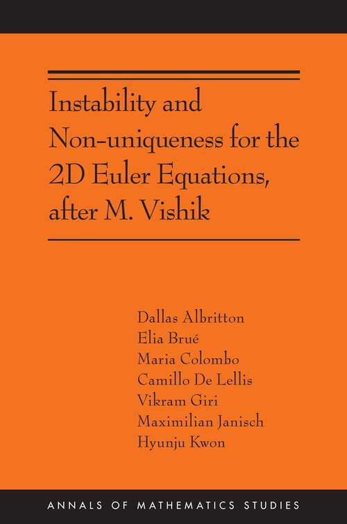 Book cover of Instability and Non-uniqueness for the 2D Euler Equations, after M. Vishik: (AMS-219) (Annals of Mathematics Studies #215)
