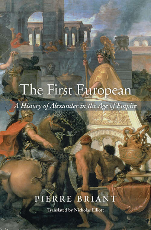 Book cover of The First European: A History Of Alexander In The Age Of Empire