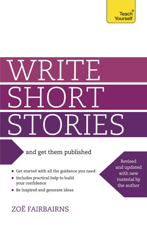 Book cover of Write Short Stories and Get Them Published: Your practical guide to writing compelling short fiction (Teach Yourself)