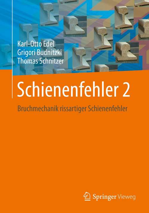 Book cover of Schienenfehler 2: Bruchmechanik rissartiger Schienenfehler (1. Aufl. 2021)