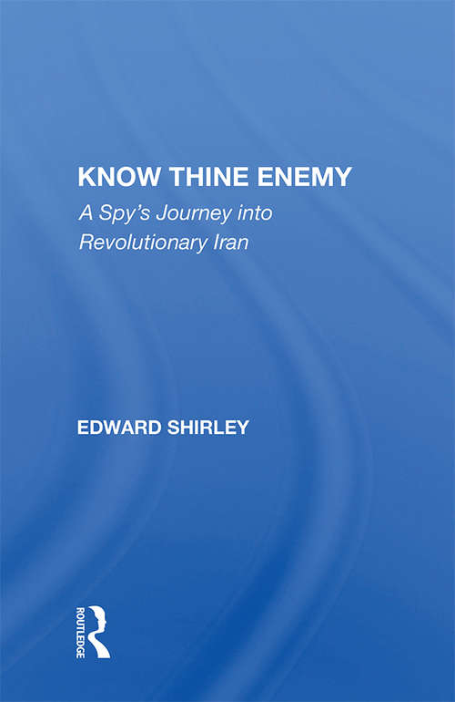 Book cover of Know Thine Enemy: A Spy's Journey Into Revolutionary Iran