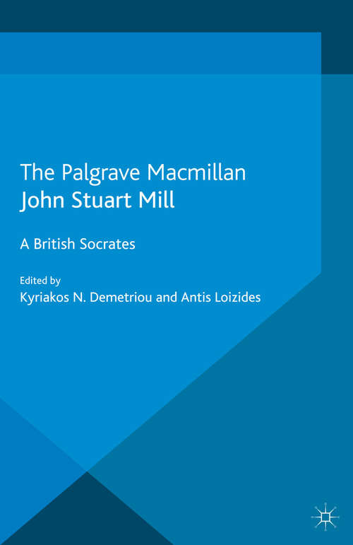 Book cover of John Stuart Mill: A British Socrates (2013)