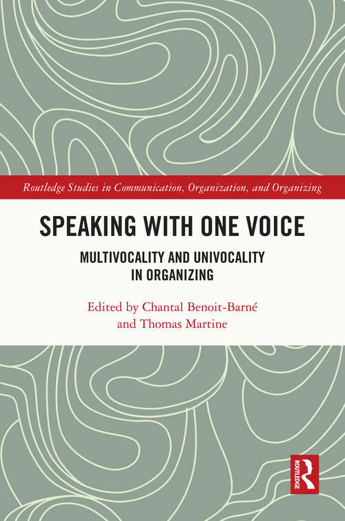 Book cover of Speaking With One Voice: Multivocality and Univocality in Organizing (Routledge Studies in Communication, Organization, and Organizing)