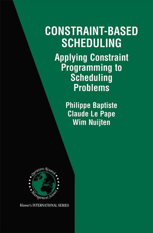 Book cover of Constraint-Based Scheduling: Applying Constraint Programming to Scheduling Problems (2001) (International Series in Operations Research & Management Science #39)