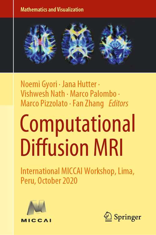 Book cover of Computational Diffusion MRI: International MICCAI Workshop, Lima, Peru, October 2020 (1st ed. 2021) (Mathematics and Visualization)
