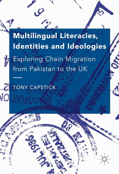 Book cover of Multilingual Literacies, Identities and Ideologies: Exploring Chain Migration from Pakistan to the UK (1st ed. 2016)
